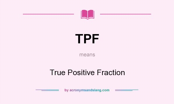 What does TPF mean? It stands for True Positive Fraction