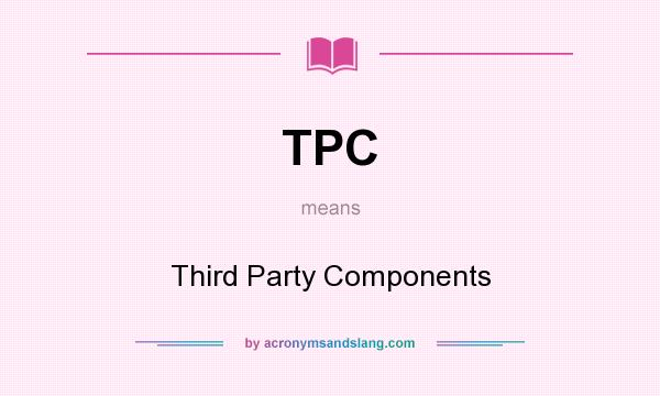 What does TPC mean? It stands for Third Party Components