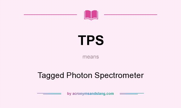 What does TPS mean? It stands for Tagged Photon Spectrometer