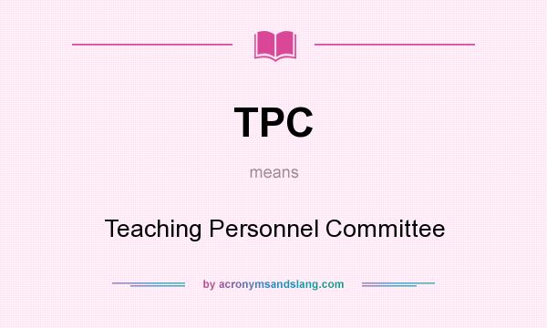 What does TPC mean? It stands for Teaching Personnel Committee