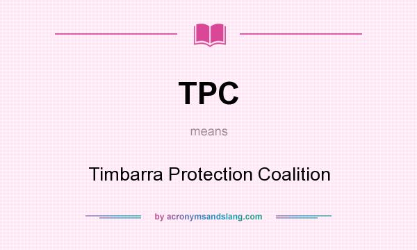 What does TPC mean? It stands for Timbarra Protection Coalition