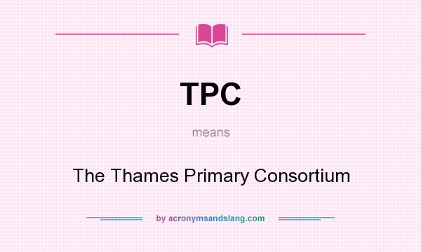 What does TPC mean? It stands for The Thames Primary Consortium