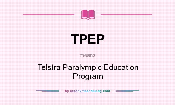 What does TPEP mean? It stands for Telstra Paralympic Education Program