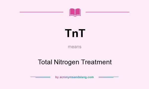 What does TnT mean? It stands for Total Nitrogen Treatment