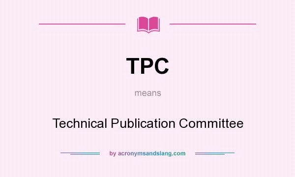 What does TPC mean? It stands for Technical Publication Committee