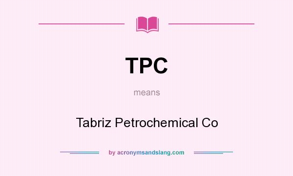 What does TPC mean? It stands for Tabriz Petrochemical Co