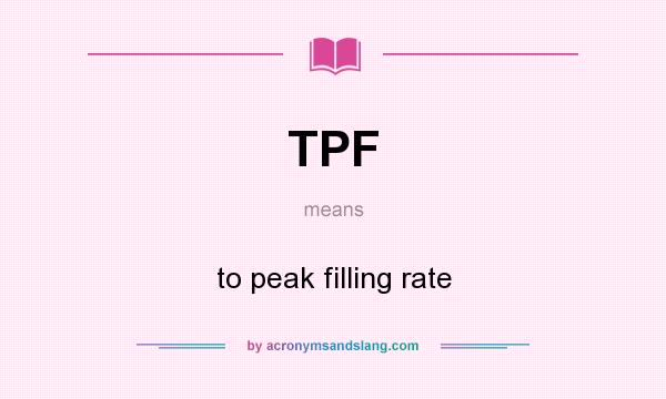 What does TPF mean? It stands for to peak filling rate