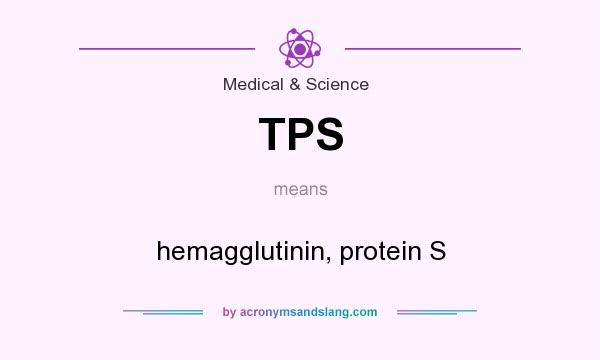 What does TPS mean? It stands for hemagglutinin, protein S