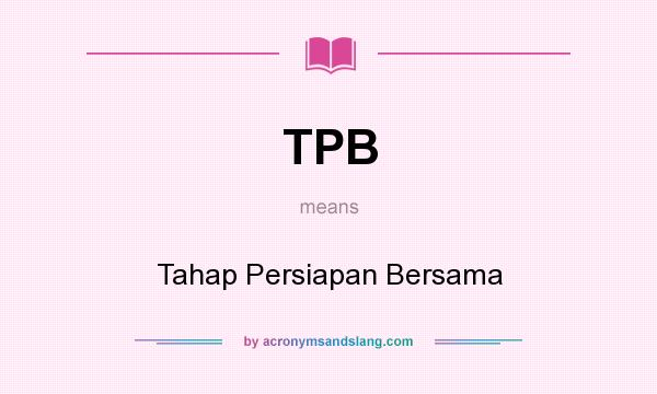 What does TPB mean? It stands for Tahap Persiapan Bersama
