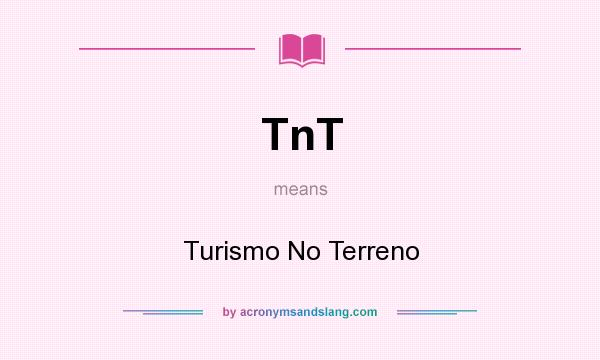 What does TnT mean? It stands for Turismo No Terreno