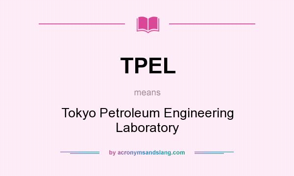 What does TPEL mean? It stands for Tokyo Petroleum Engineering Laboratory