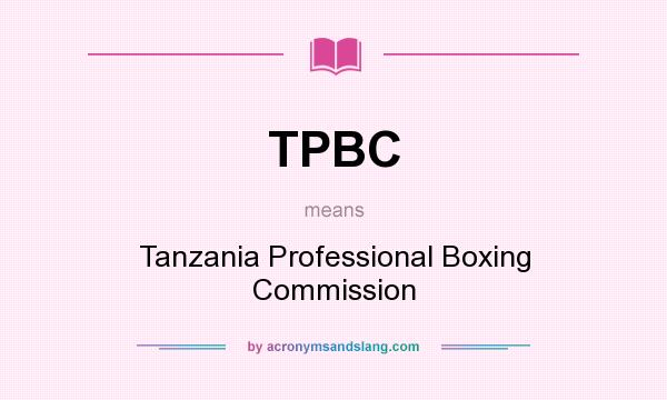 What does TPBC mean? It stands for Tanzania Professional Boxing Commission