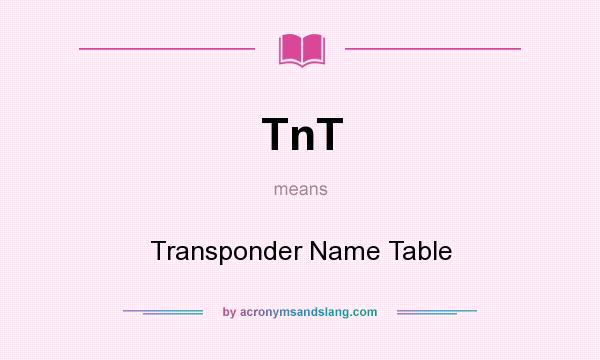 What does TnT mean? It stands for Transponder Name Table