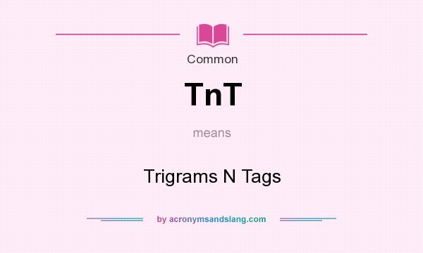 What does TnT mean? It stands for Trigrams N Tags