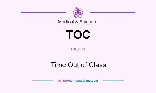 What does TOC mean? It stands for Time Out of Class