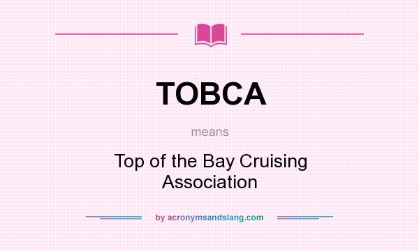 What does TOBCA mean? It stands for Top of the Bay Cruising Association