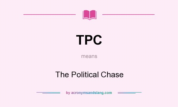 What does TPC mean? It stands for The Political Chase