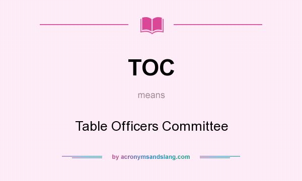 What does TOC mean? It stands for Table Officers Committee
