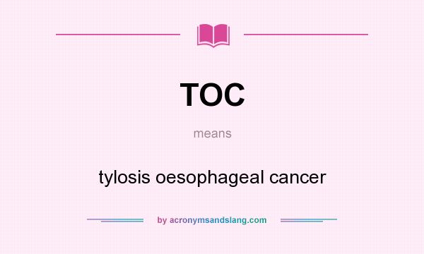 What does TOC mean? It stands for tylosis oesophageal cancer