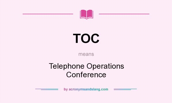 What does TOC mean? It stands for Telephone Operations Conference