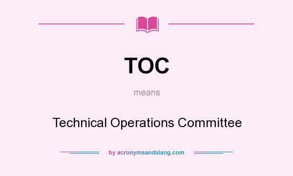 What does TOC mean? It stands for Technical Operations Committee