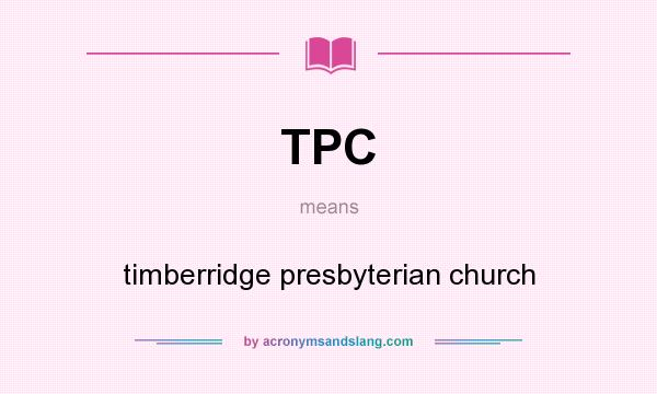 What does TPC mean? It stands for timberridge presbyterian church