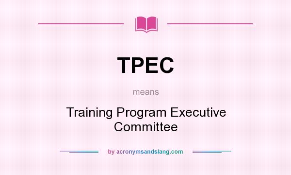 What does TPEC mean? It stands for Training Program Executive Committee