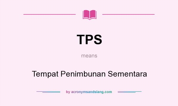 What does TPS mean? It stands for Tempat Penimbunan Sementara
