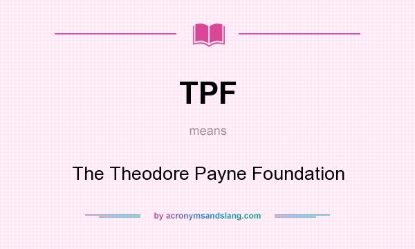 What does TPF mean? It stands for The Theodore Payne Foundation