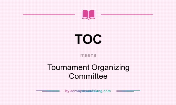 What does TOC mean? It stands for Tournament Organizing Committee
