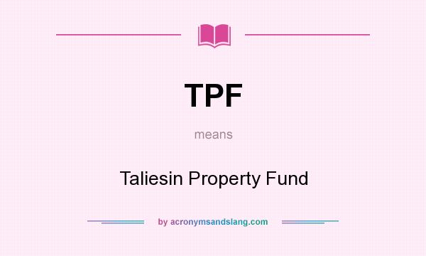 What does TPF mean? It stands for Taliesin Property Fund