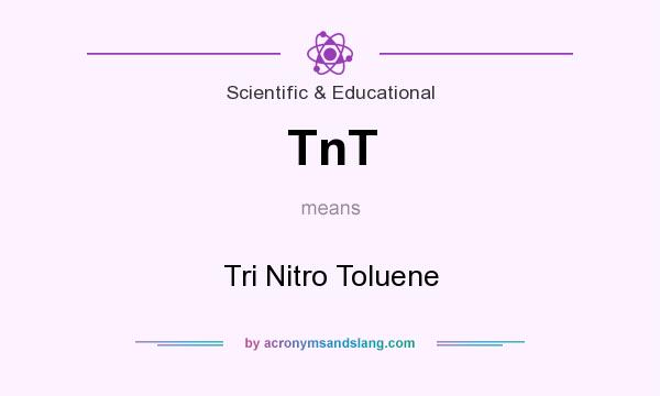 What does TnT mean? It stands for Tri Nitro Toluene