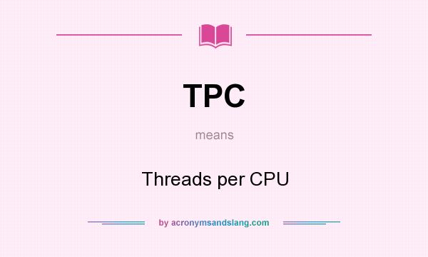 What does TPC mean? It stands for Threads per CPU