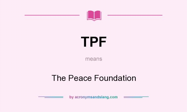 What does TPF mean? It stands for The Peace Foundation