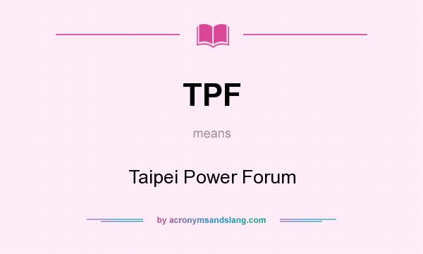 What does TPF mean? It stands for Taipei Power Forum