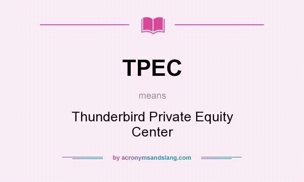 What does TPEC mean? It stands for Thunderbird Private Equity Center