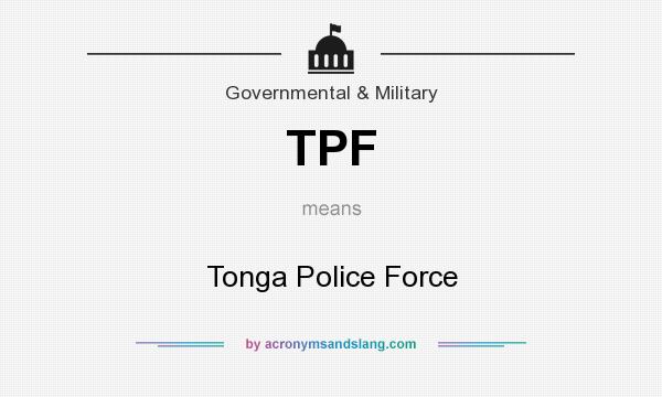 What does TPF mean? It stands for Tonga Police Force