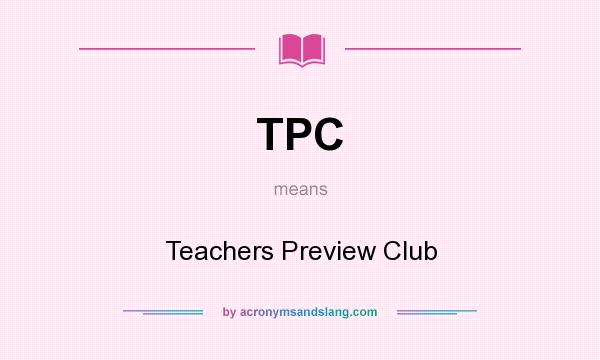 What does TPC mean? It stands for Teachers Preview Club