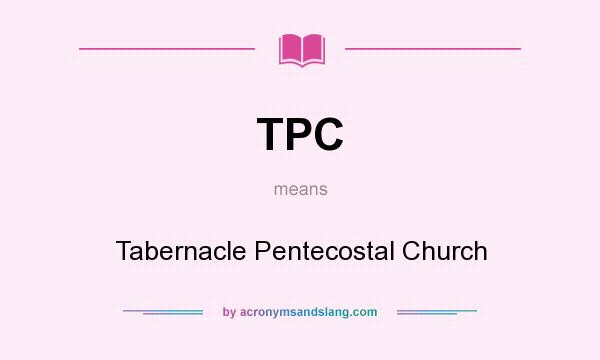 What does TPC mean? It stands for Tabernacle Pentecostal Church