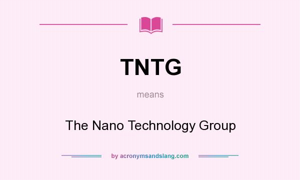 What does TNTG mean? It stands for The Nano Technology Group