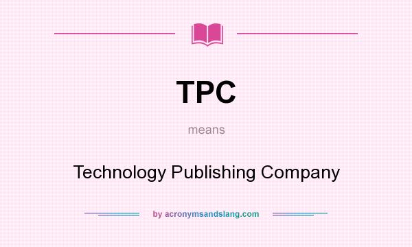 What does TPC mean? It stands for Technology Publishing Company