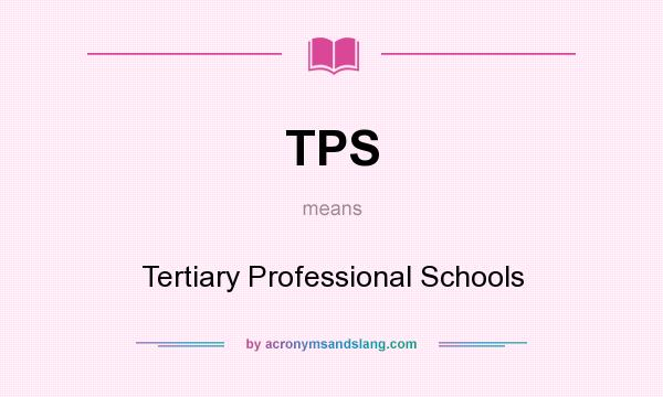 What does TPS mean? It stands for Tertiary Professional Schools