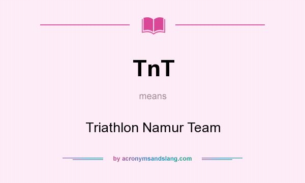 What does TnT mean? It stands for Triathlon Namur Team