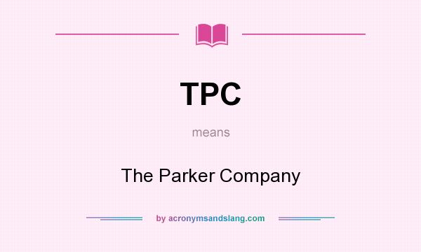 What does TPC mean? It stands for The Parker Company