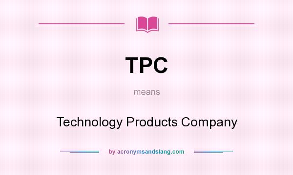 What does TPC mean? It stands for Technology Products Company