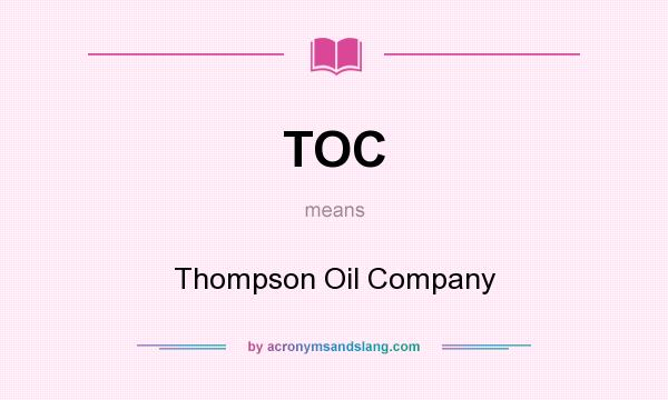 What does TOC mean? It stands for Thompson Oil Company