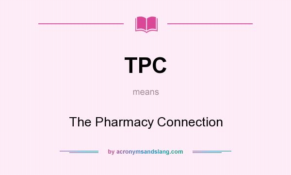 What does TPC mean? It stands for The Pharmacy Connection