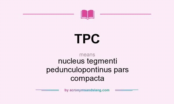 What does TPC mean? It stands for nucleus tegmenti pedunculopontinus pars compacta