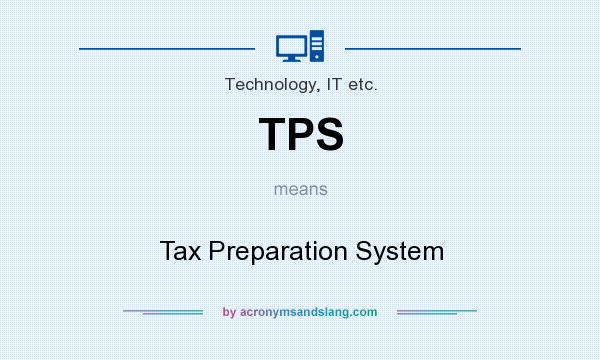 What does TPS mean? It stands for Tax Preparation System