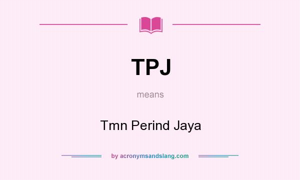 What does TPJ mean? It stands for Tmn Perind Jaya
